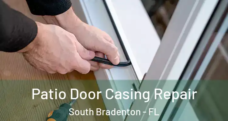  Patio Door Casing Repair South Bradenton - FL